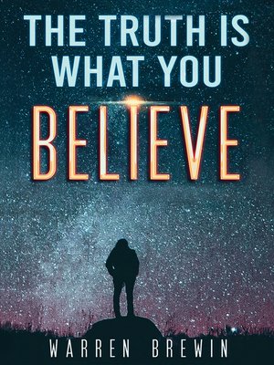 cover image of The Truth Is What You Believe